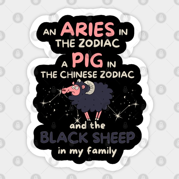 Funny Aries Zodiac Sign - An Aries in the Zodiac, a Pig in the Chinese Zodiac, and the Black Sheep in my Family - White Sticker by LittleAna